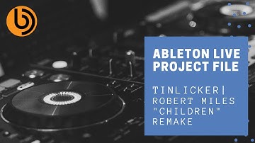 Tinlicker Robert Miles "Children" Ableton Project File