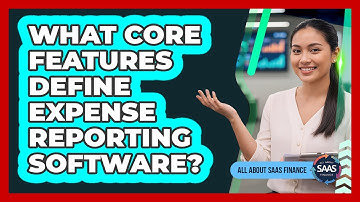 What Core Features Define Expense Reporting Software?