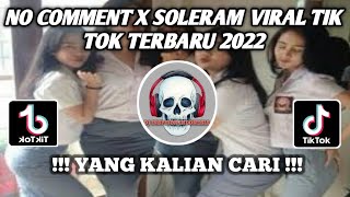 NO COMMENT X SOLERAM VIRAL TIK TOK TERBARU 2022 YANG KALIAN CARI‼️