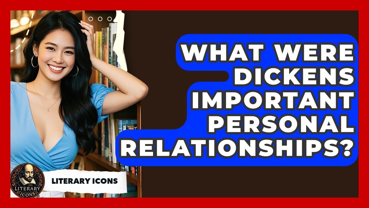 What Were Dickens Important Personal Relationships? - Literary Icons