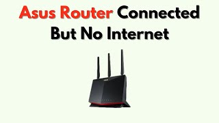 Asus Router Connected But No Internet – Gateway, DNS & ISP Troubleshooting