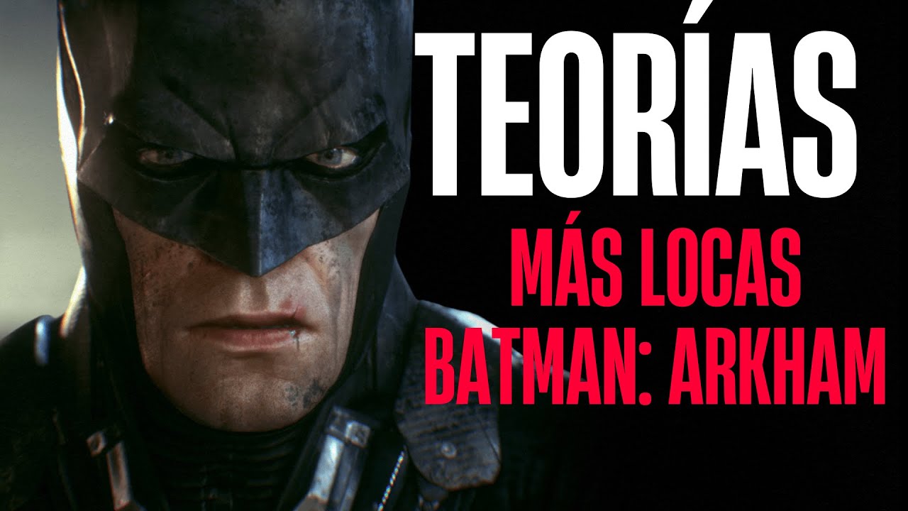 LAS TEORÍAS MÁS LOCAS de la SAGA BATMAN ARKHAM