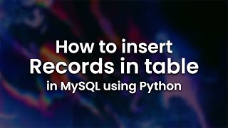 Insert Records in a table | MySQL using Python