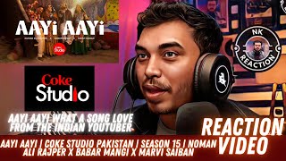 Aayi Aayi | Coke Studio Pakistan  Season 15 Noman Ali Rajper x Babar Mangi x Marvi Saiban Reaction !