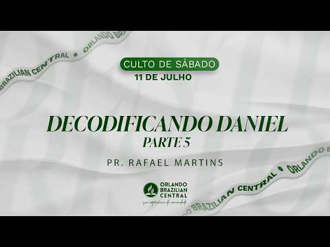 Decodificando Daniel - Parte 5   Pr. Rafael Martins  | 11 de Julho de 2026