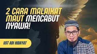 Dua Cara Malaikat Maut Mencabut Nyawa! Nazi’at vs Nasyitat – Ustadz Adi Hidayat