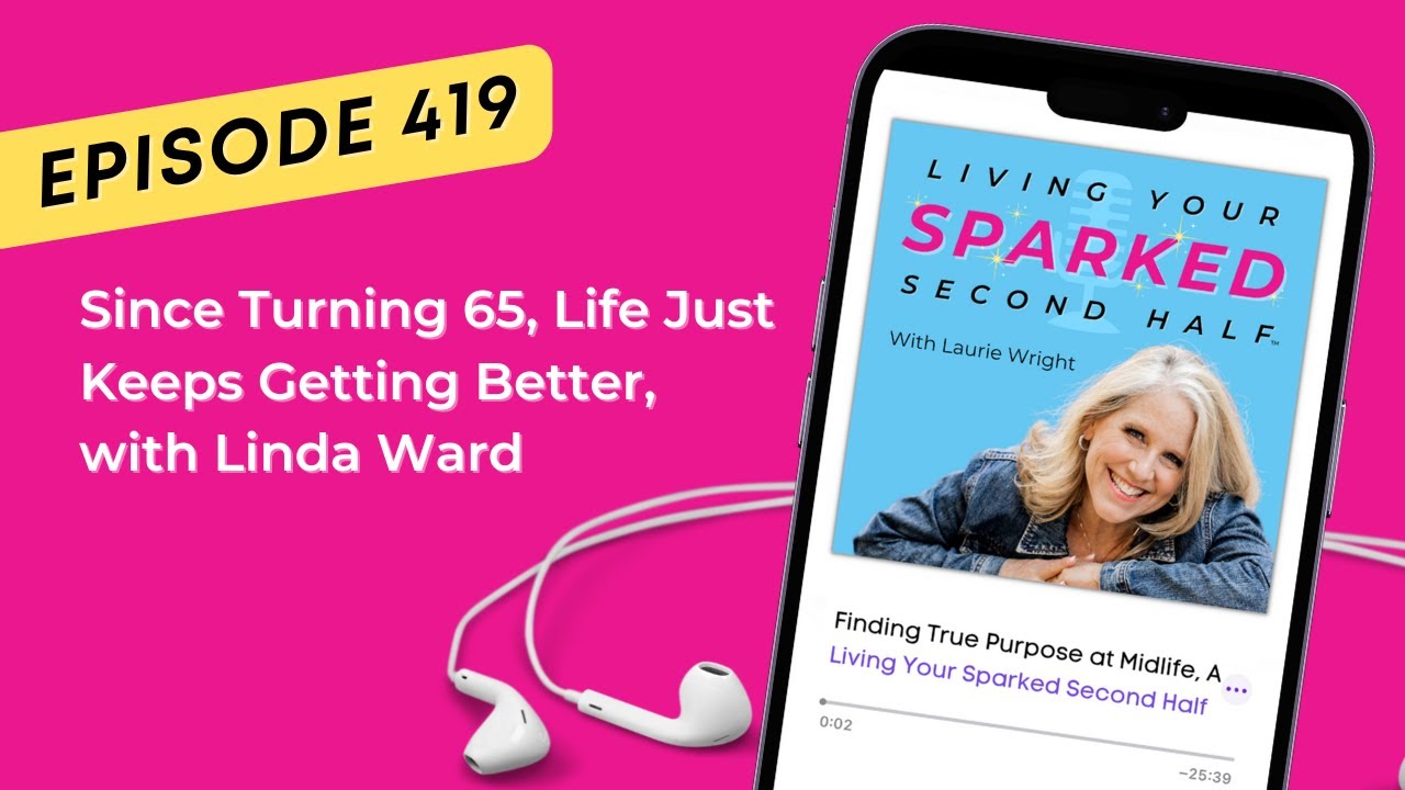 Since Turning 65, Life Just Keeps Getting Better, with Linda Ward