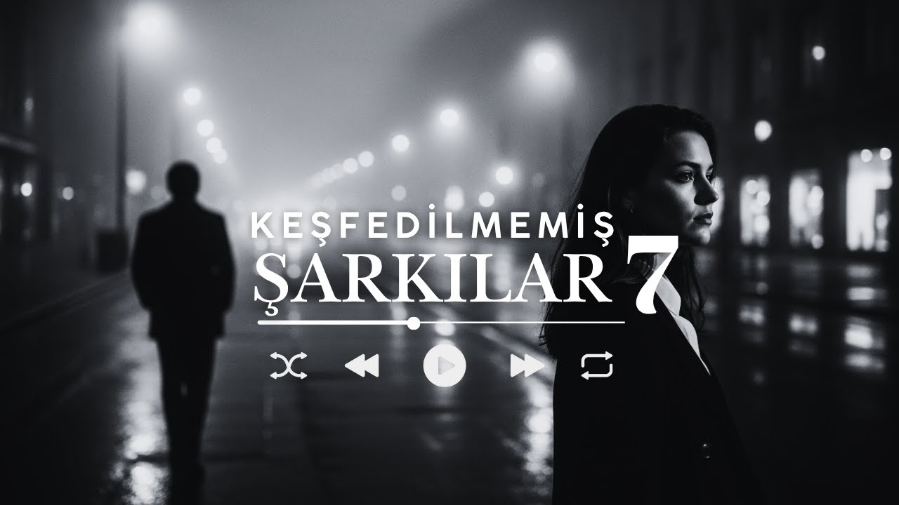 KEŞFEDİLMEMİŞ ŞARKILAR 7 | PLAYLİST 🎧