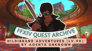 Hildibrand (Lv.90): By Agents Unknown | FFXIV Quest Archive | No Commentary
