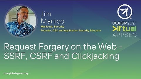 Keynote: Request Forgery on the Web - SSRF, CSRF and Clickjacking - Jim Manico