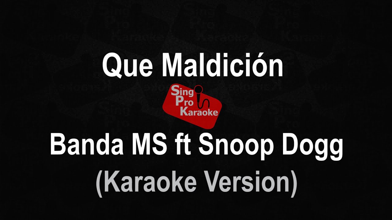 Que Maldicion - Banda MS ft Snoop Dogg (Karaoke Version)