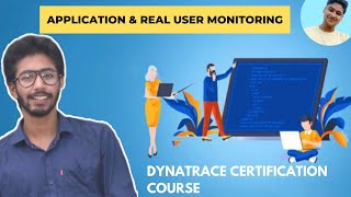 Application & Real User Monitoring - DYNATRACE Associate CERTIFICATION Course