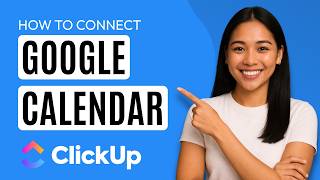 How to Connect Google Calendar to ClickUp [Quick Guide]