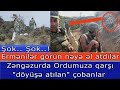 Ermeniler gorun neye el atdilar: Zengezurda ordumuza qarsi cobanlar doyusur