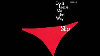 Slip   Don't Leave Me This Way 12'' Version