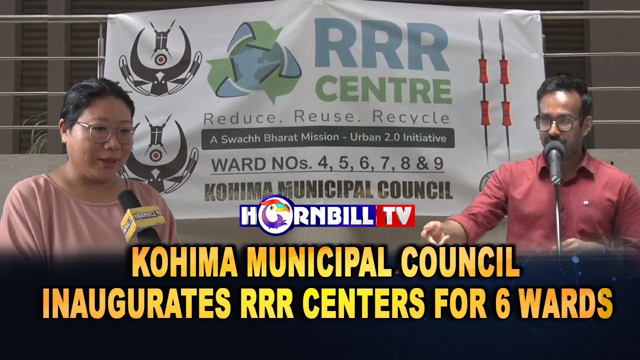 KOHIMA MUNICIPAL COUNCIL INAUGURATES RRR CENTERS FOR 6 WARDS YouTube