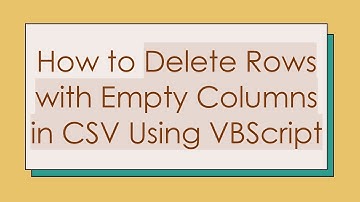 How to Delete Rows with Empty Columns in CSV Using VBScript