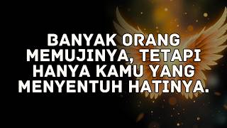 Banyak orang memujinya, tetapi hanya kamu yang menyentuh hatinya.