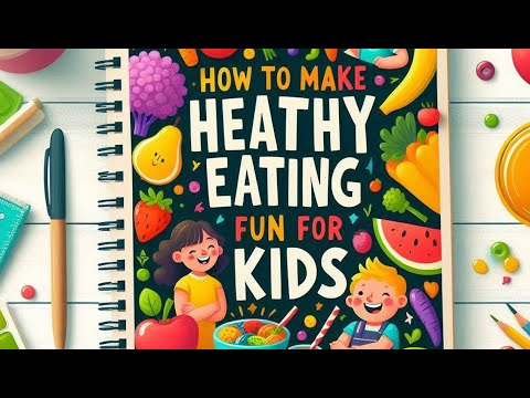 How to Make Healthy Eating Fun for Kids - YouTube