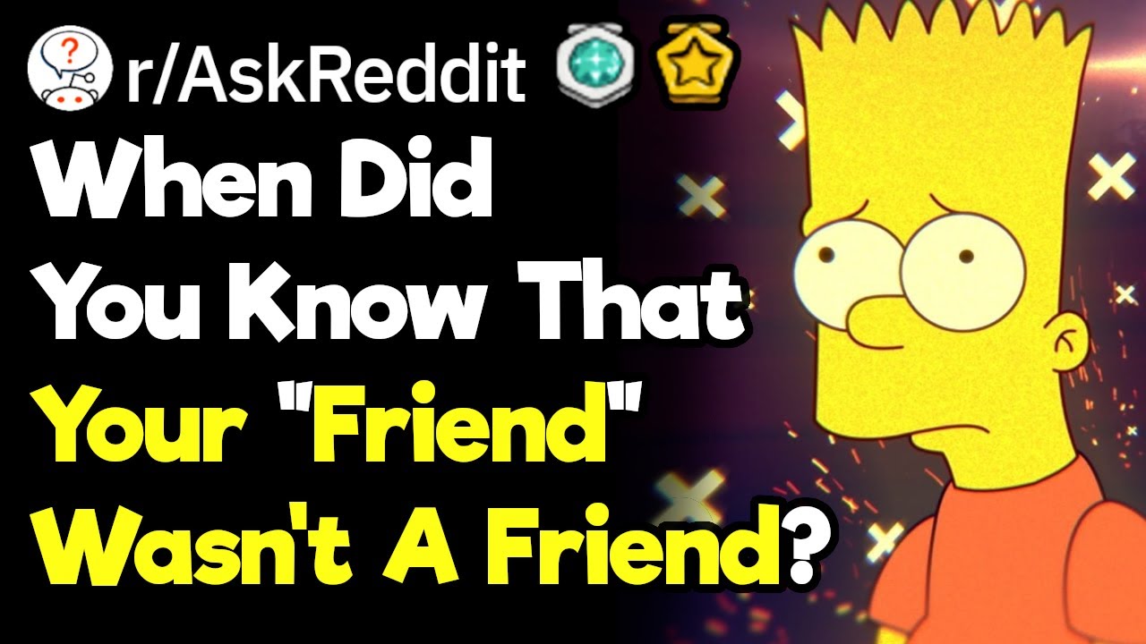 What's The Worst Thing A "Friend" Has Done To You? (r/AskReddit)