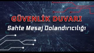 Güvenlik Duvarı: Sahte Mesaj Dolandırıcılığı