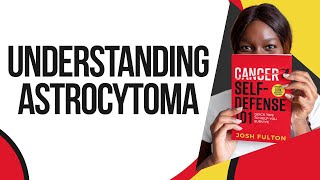 Astrocytoma: Understanding the Disease, Treatments, Prognosis, and Ongoing Research