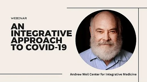 An Integrative Approach to COVID-19 Webinar | Andrew Weil Center for Integrative Medicine