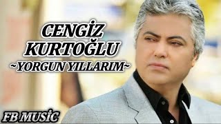 CENGİZ KURTOĞLU - YORGUN YILLARIM