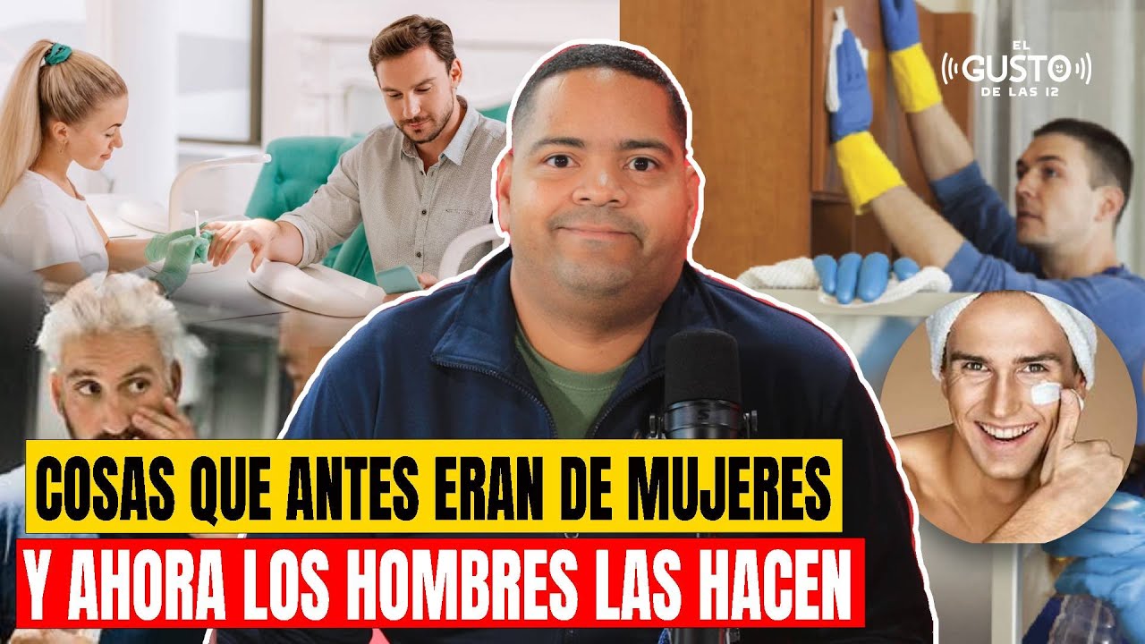 COSAS QUE ANTES ERAN DE MUJERES Y AHORA LOS HOMBRES LAS HACEN - YouTube