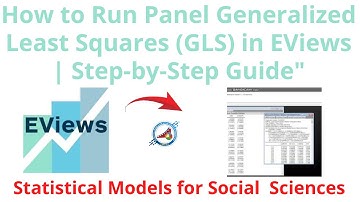 How to Run and Interpret Panel Generalized Least Squares (GLS) in EViews | Step-by-Step Guide