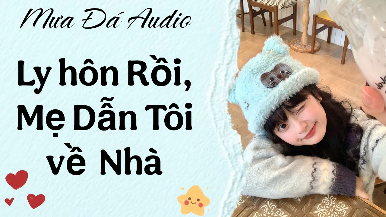 [Truyện Audio] Ly Hôn Rồi, Mẹ Dẫn Tôi Về Nhà #truyenaudio #audio