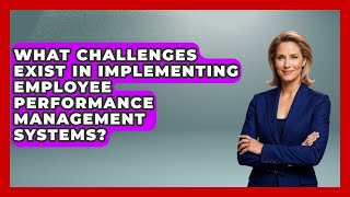 What Challenges Exist in Implementing Employee Performance Management Systems?