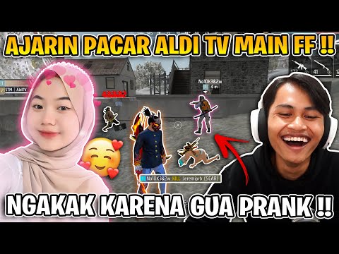 ALDI TV AJARIN PACARNYA MAIN FF !! NGAKAK KARENA GUA PRANK DIA !!