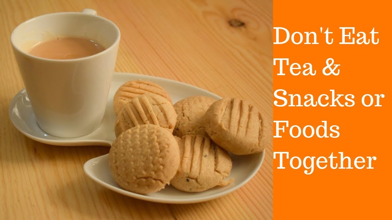 Why you should not eat Tea & snacks/foods together - YouTube