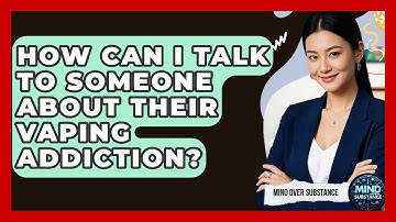How Can I Talk To Someone About Their Vaping Addiction? - Mind Over Substance