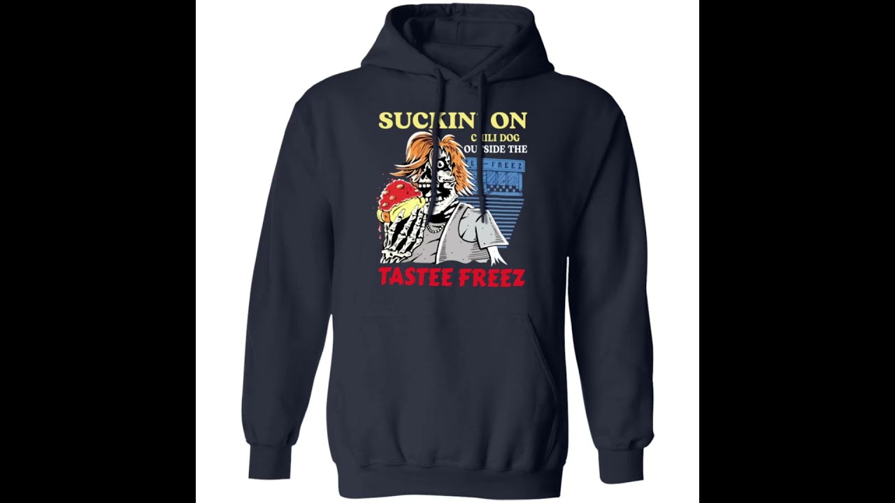 Suckin’ on chili dog outside the tastee freez shirt YouTube