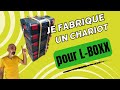 Comment fabriquer un chariot de transport pour tes lboxx