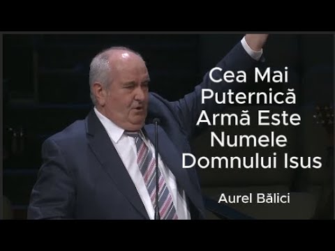 Predică: Aurel Bălici - Cea Mai Puternică Armă Este Numele Domnului Isus