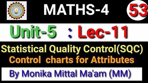 Lec-11/Unit-5 | Control Charts for Attributes | ST-3 I SQL | Maths-4 Unit-5 | Monika Mittal Ma