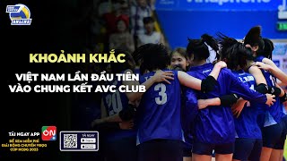 Khoảnh khắc lịch sử: Bóng chuyền nữ Việt Nam thăng hoa, lần đầu bước vào chung kết AVC Club