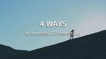 4 ways to increase ATR sensitivity