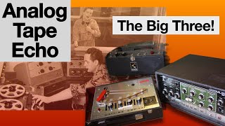 Three classic tape delays fight it out.