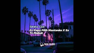 Dj Papa Pilih Mantanku x Te Mabuk by Sahrul Ckn