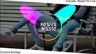 Cascada - Ready For Love (YounesZ_Bootleg)