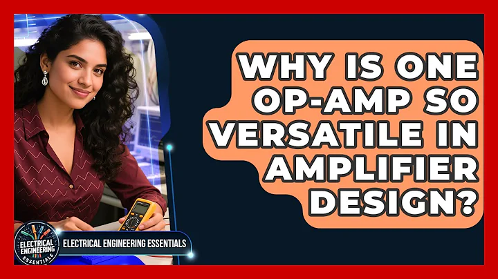 Why Is One Op-amp So Versatile In Amplifier Design? - Electrical Engineering Essentials