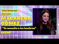 Entrevista a Macarena Gómez: "Yo necesito a los hombres"