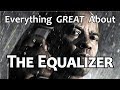 Everything GREAT About The Equalizer!