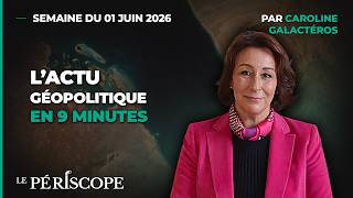 Le Périscope | L'actu géopolitique en 9 minutes | Semaine du 01 juin 2026