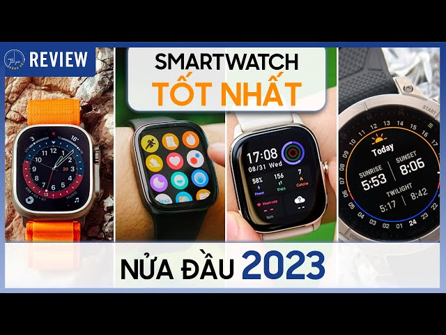 Smartwatch tốt nhất nửa đầu 2023 dựa vào từng mục đích sử dụng khác nhau | Thế Giới Đồng Hồ