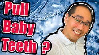 Baby Teeth. Pulling Baby Teeth Yourself? Ask Doctor Tristan.